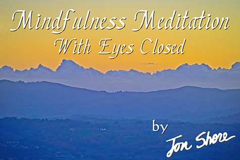 Mindfulness Meditation 1 With Eyes Closed, guided audio by Jon Shore
